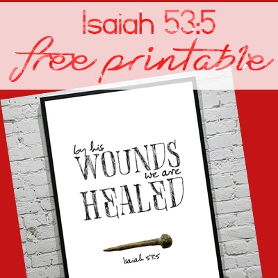 By His Wounds we are Healed. Isaiah 53:5 | Free Easter Printable