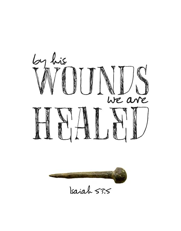By his wounds we are healed. Isaiah 53:5 | Bible Verse free printable | Easter home decor