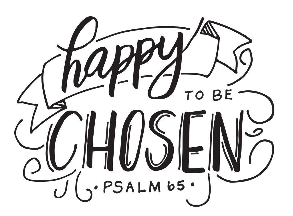 Free printable Hand Lettered Inspirational Bible Verse from Psalm 65 reminds us that we are chosen by God for: forgiveness, intimacy, wonder and abundance. 