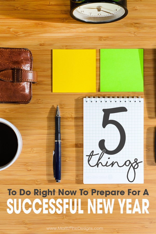 5 Things To Do Right Now To Prepare For A Successful New Year: remove the overwhelm of a new year & all that comes along with it! Make your new year great.