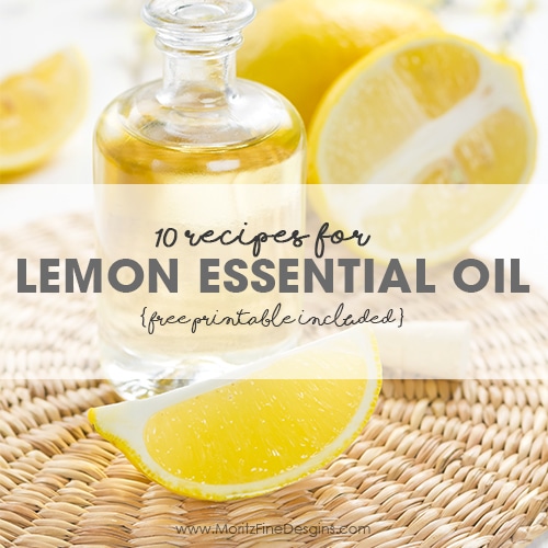 10 Recipes for Lemon Essential Oil & Free Printable