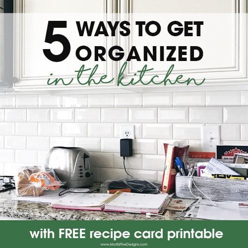 5 ways to get organized in the kitchen | clear the clutter | free printable recipe cards | how to eliminate mess