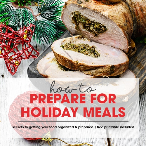 How to Prepare for Holiday Meals | secrets to getting your food organized & prepared | free printable included | Thanksgiving & Christmas food preparation