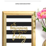 Decorate your home or office with this inspirational home decor printable. The beginning is always today is a great quote to live each day by.