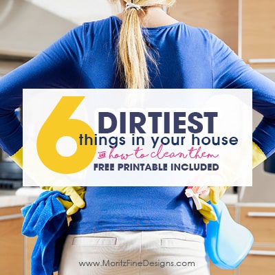 6 Dirtiest Things in your House Cleaning Printable